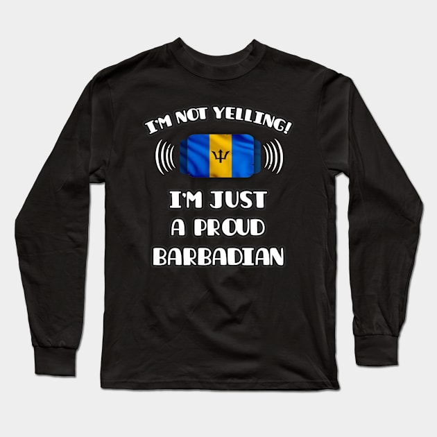 I'm Not Yelling I'm A Proud Barbadian - Gift for Barbadian With Roots From Barbados Long Sleeve T-Shirt by Country Flags